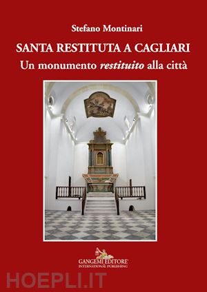 montinari stefano - santa restituta a cagliari. un monumento «restituito» alla città. ediz. illustrata