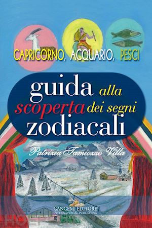 tamiozzo villa patrizia - guida alla scoperta dei segni zodiacali. capricorno, acquario, pesci