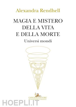 rendhell alexandra - magia e mistero della vita e della morte - universi mondi