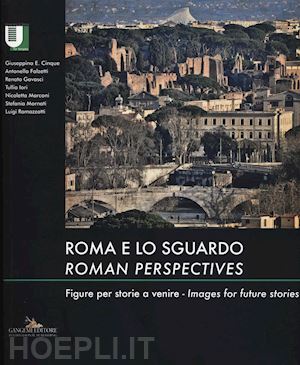  - roma e lo sguardo. figure per storie a venire-roman perspectives. images for future stories. ediz. bilingue