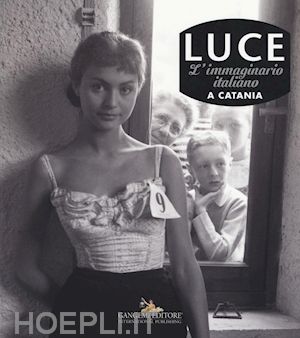  - luce. l'immaginario italiano a catania. ediz. illustrata