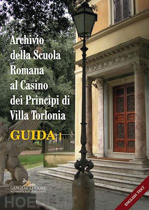 zacheo m. i.(curatore); campitelli a.(curatore) - archivio della scuola romana al casino dei principi di villa torlonia. guida. ediz. italiana e inglese. vol. 1