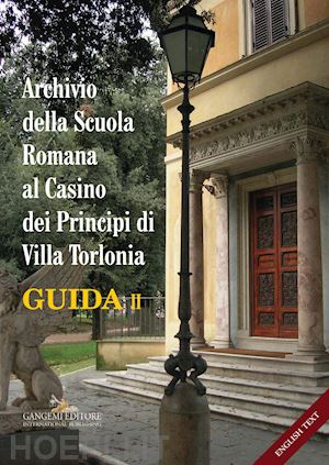 zacheo m. i.(curatore); campitelli a.(curatore) - archivio della scuola romana al casino dei principi di villa torlonia. guida. ediz. italiana e inglese. vol. 2