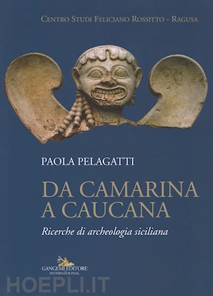 pelagatti paola - da camarina a caucana. ricerche di archeologia siciliana