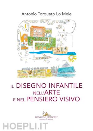 lo mele antonio torquato - il disegno infantile nell'arte e nel pensiero visivo