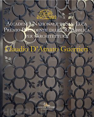 moschini f.(curatore) - claudio d'amato guerrieri. accademia nazionale di san luca. premio presidente della repubblica per l'architettura. ediz. italiana e inglese