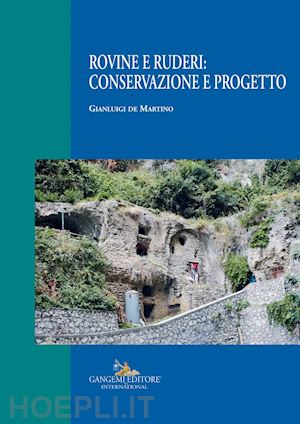 de martino gianluigi - rovine e ruderi: conservazione e progetto. ediz. a colori