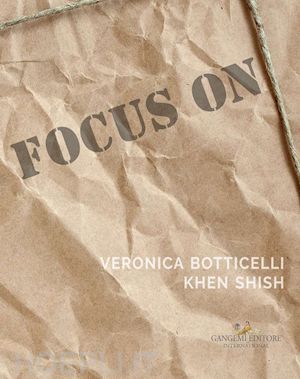 calò g.(curatore) - focus on veronica botticelli e khen shish. la distanza delle ragioni. ediz. italiana e inglese