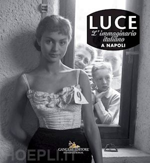 d'autilia g.(curatore) - luce. l'immaginario italiano a napoli. catalogo della mostra (roma, 1 dicembre 2017-11 marzo 2018). ediz. illustrata