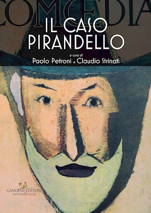 petroni p.(curatore); strinati c.(curatore) - il caso pirandello. catalogo della mostra (roma, 23 novembre 2017-14 gennaio 2018). ediz. a colori