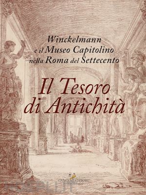 parisi presicce claudio (curatore) - il tesoro di antichita'  winckelmann e il museo capitolino nella roma
