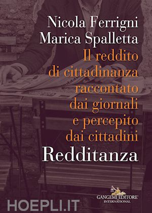 ferrigni nicola; spalletta marica - redditanza. il reddito di cittadinanza raccontato dai giornali e percepito dai cittadini