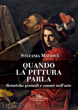 macioce stefania - quando la pittura parla. retoriche gestuali e sonore nell'arte