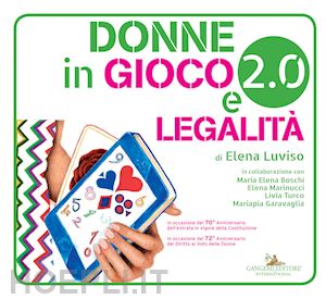 luviso elena; boschi maria elena; marinucci elena - donne in gioco 2.0 e legalità. con app