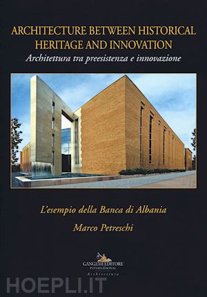 petreschi marco - architettura tra preesistenza e innovazione. l'esempio della banca di albania-architecture between history and innovation. ediz. illustrata