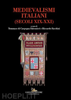 facchini r. (curatore) - medievalismi italiani. (secoli xix-xxi)