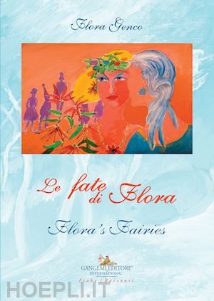 genco flora - le fate di flora-flora's fairies. ediz. bilingue