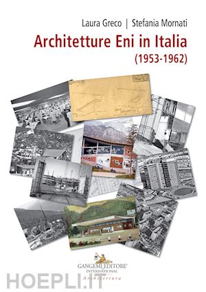 greco l. (curatore); mornati s. (curatore) - architetture eni in italia (1953-1962)