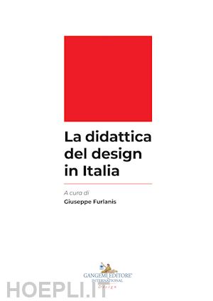 furlanis giuseppe (curatore) - la didattica del design in italia
