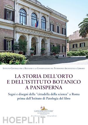 campitelli alberta; cremona alessandro; impiglia claudio - storia dell'orto e dell'istituto botanico a panisperna