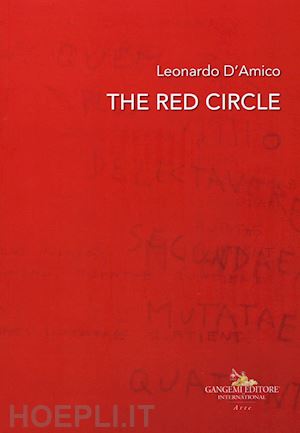 rago r.(curatore) - leonardo d'amico. the red circle. catalogo della mostra (roma, 19 ottobre-5 novembre 2018). ediz. italiana e inglese