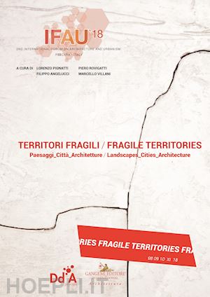 pignatti l.(curatore); rovigatti p.(curatore); angelucci f.(curatore) - ifau '18. territori fragili. paesaggi_città_architetture. ediz. italiana e inglese