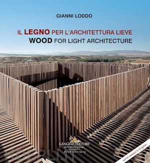 loddo gianni - il legno per l'architettura lieve./ wood for light architecture