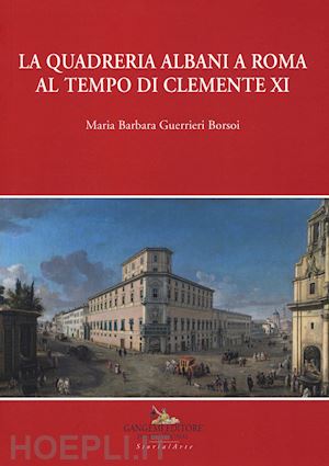 guerrieri borsoi maria barbara - la quadreria albani a roma al tempo di clemente xi