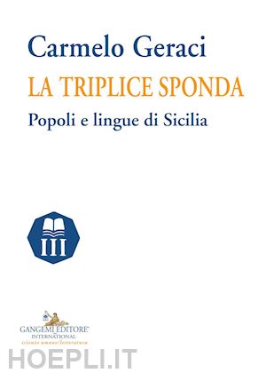 geraci carmelo - la triplice sponda. popoli e lingue di sicilia