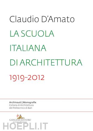 d'amato claudio - scuola italiana di architettura 1919-2012. saggio sui modelli didattici e le lor