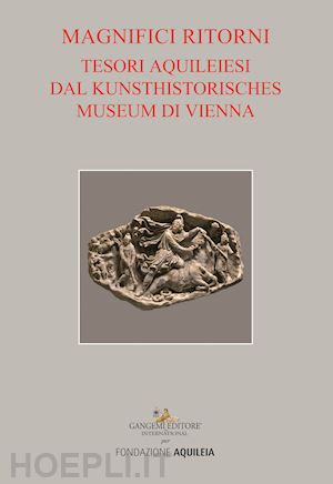 plattner g. (curatore); novello m. (curatore); tiussi c. (curatore) - tesori aquileiesi dal kunsthistorisches museum di vienna
