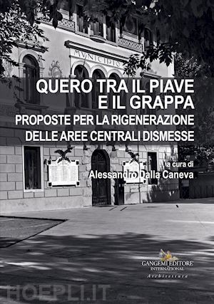 dalla caneva a.(curatore) - quero tra il piave e il grappa. proposte per la rigenerazione delle aree centrali dismesse