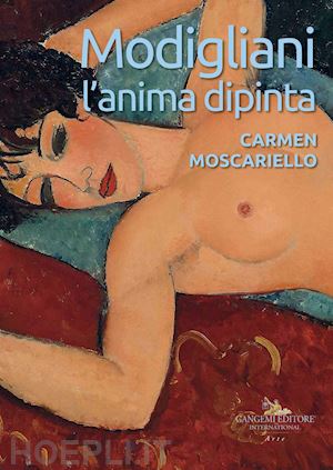 moscariello carmen - modigliani. l'anima dipinta