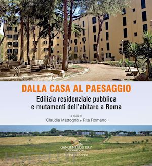 mattogno c. (curatore); romano r. (curatore) - dalla casa al paesaggio