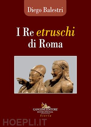 balestri d. (curatore) - i re etruschi di roma