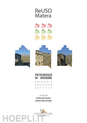 conte a.(curatore); guida a.(curatore) - reuso 2019. matera. patrimonio in divenire. conoscere, valorizzare, abitare