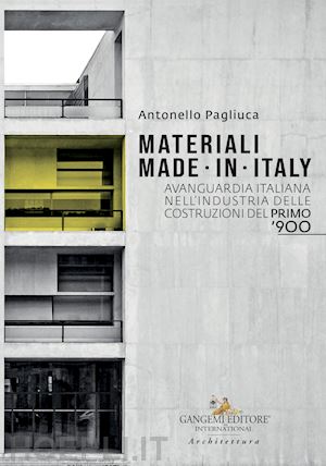 pagliuca a. (curatore) - materiali made in italy. avanguardia italiana nell'industria delle costruzioni d