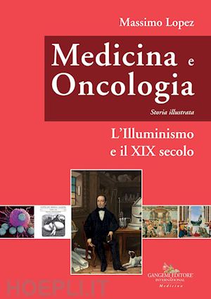 lopez massimo - medicina e oncologia. storia illustrata. vol. 5: l' illuminismo e il xix secolo