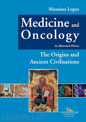lopez massimo - medicine and oncology. an illustrated history. vol. 1: the origins and ancient civilisations