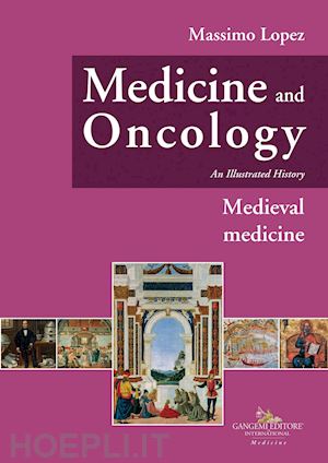 lopez massimo - medicine and oncology. an illustrated history. vol. 3: medieval medicine