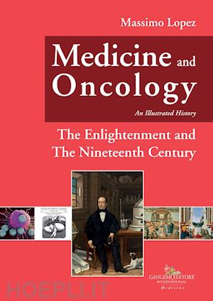lopez massimo - medicine and oncology. an illustrated history. vol. 5: the enlightenment and the nineteenth century