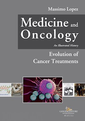 lopez massimo - medicine and oncology. an illustrated history. vol. 7: evolution of cancer treatments