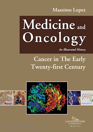 lopez massimo - medicine and oncology. an illustrated history. vol. 11: cancer in the early twenty-first century