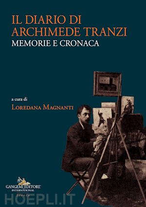 magnanti l.(curatore) - il diario di archimede tranzi. memorie e cronaca