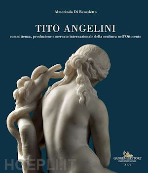 di benedetto almerinda - tito angelini. committenza, produzione e mercato internazionale della scultura