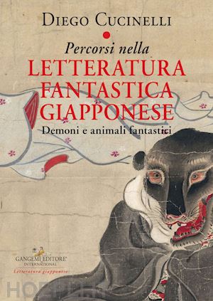 cucinelli diego - percorsi nella letteratura fantastica giapponese. demoni e animali fantastici