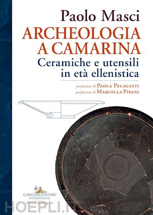 masci paolo - archeologia a camarina. ceramiche e utensili in età ellenistica