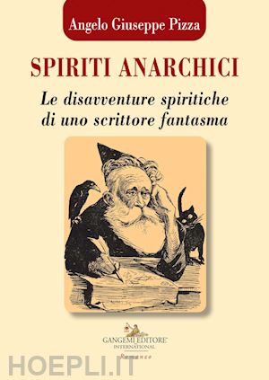 pizza angelo giuseppe - spiriti anarchici. le disavventure spiritiche di uno scrittore fantasma