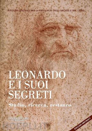 sebastiani m. l.; cavalieri p. - leonardo e i suoi segreti. studio, ricerca, restauro