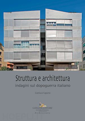 capurso gianluca - struttura e architettura. indagini sul dopoguerra italiano